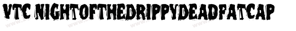 VTC NightOfTheDrippyDeadFatCaps字体转换